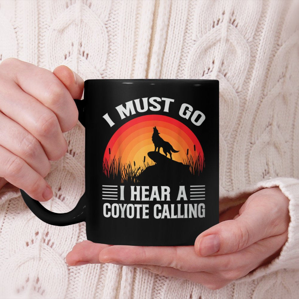I Must Go I Hear A Coyote Calling - Funny Hunting Jokes Beverage Mug