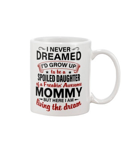 Daughter mug dreamed spoiled daughter mommy dhue ngvt