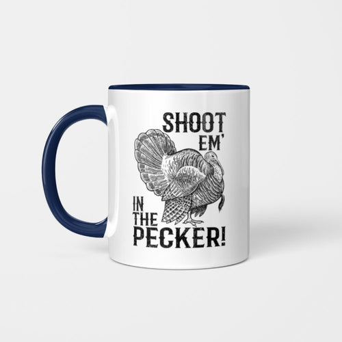 Funny Turkey Hunting Mug Tom Beard Shoot Em in The Pecker Mug