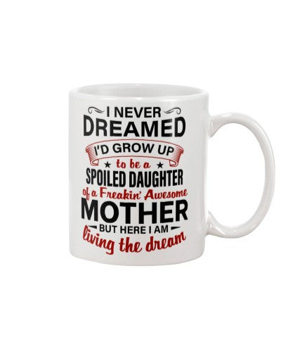 Daughter mug dreamed spoiled daughter mother dhue ngvt