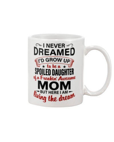 Daughter mug dreamed spoiled daughter mom dhue ngvt