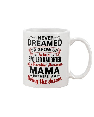 Daughter mug dreamed spoiled daughter mama dhue ngvt