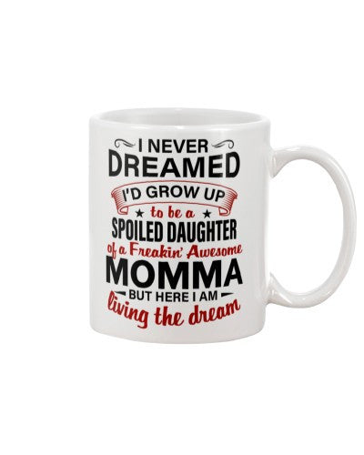 Daughter mug dreamed spoiled daughter momma dhue ngvt