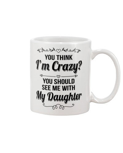 Daughter mug think crazy daughter ngnh